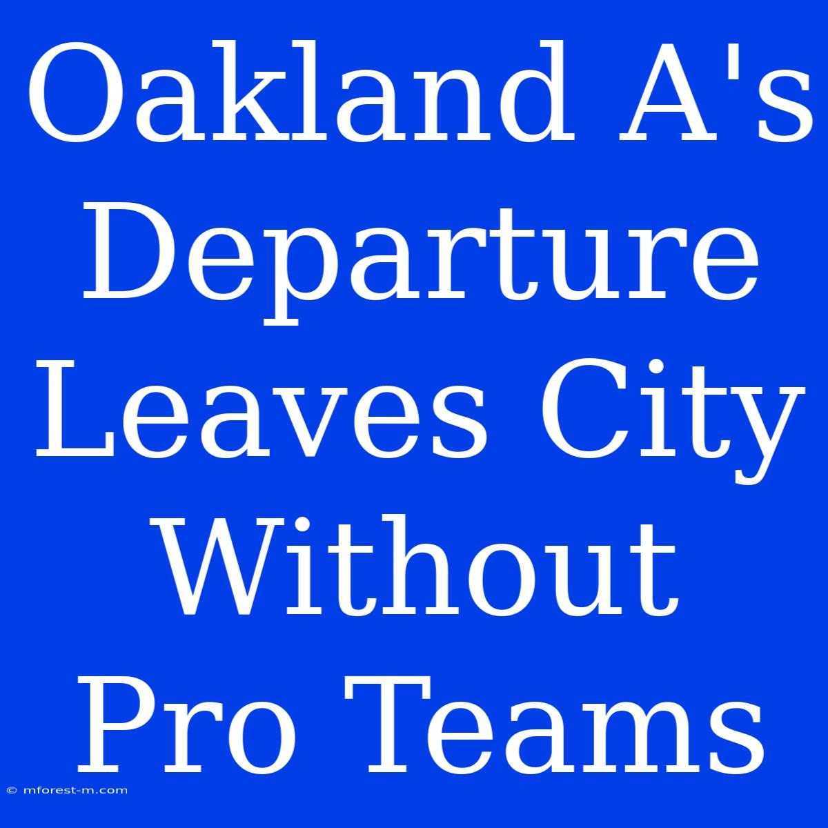 Oakland A's Departure Leaves City Without Pro Teams