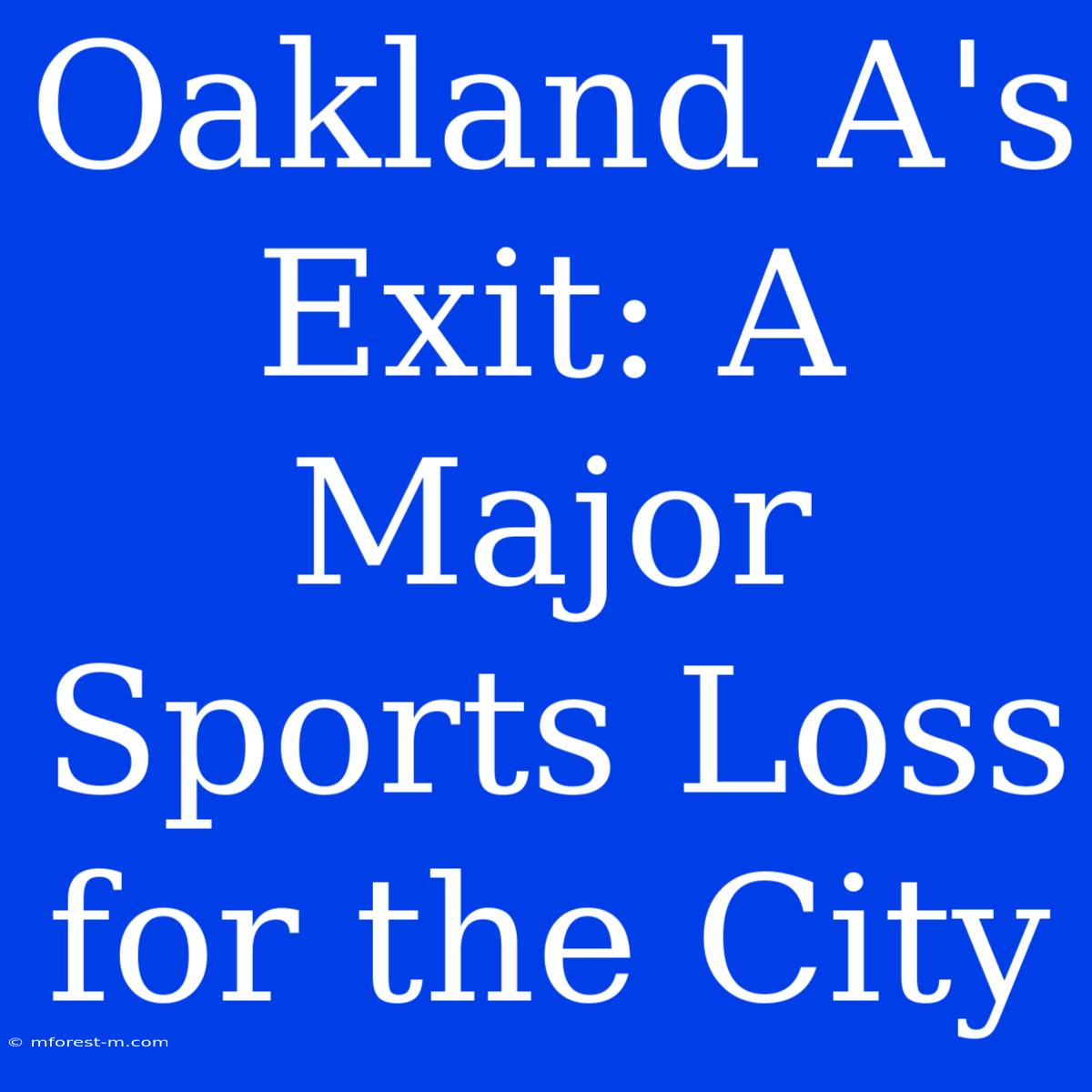 Oakland A's Exit: A Major Sports Loss For The City