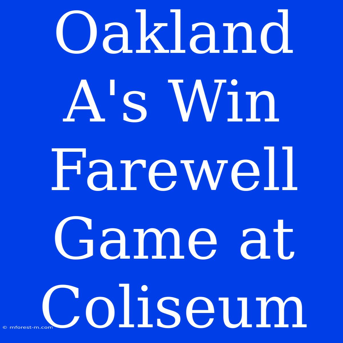 Oakland A's Win Farewell Game At Coliseum