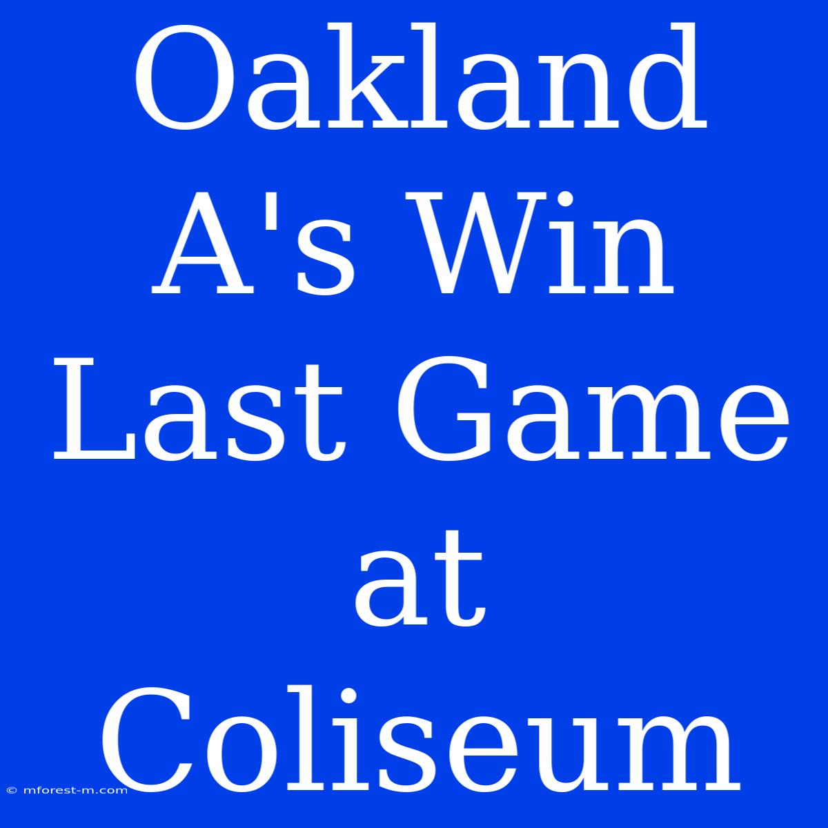 Oakland A's Win Last Game At Coliseum 