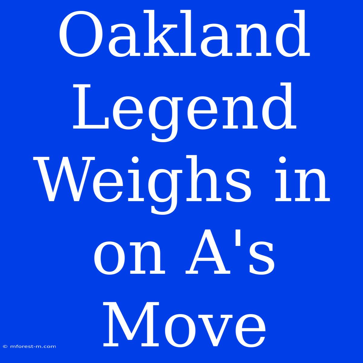 Oakland Legend Weighs In On A's Move