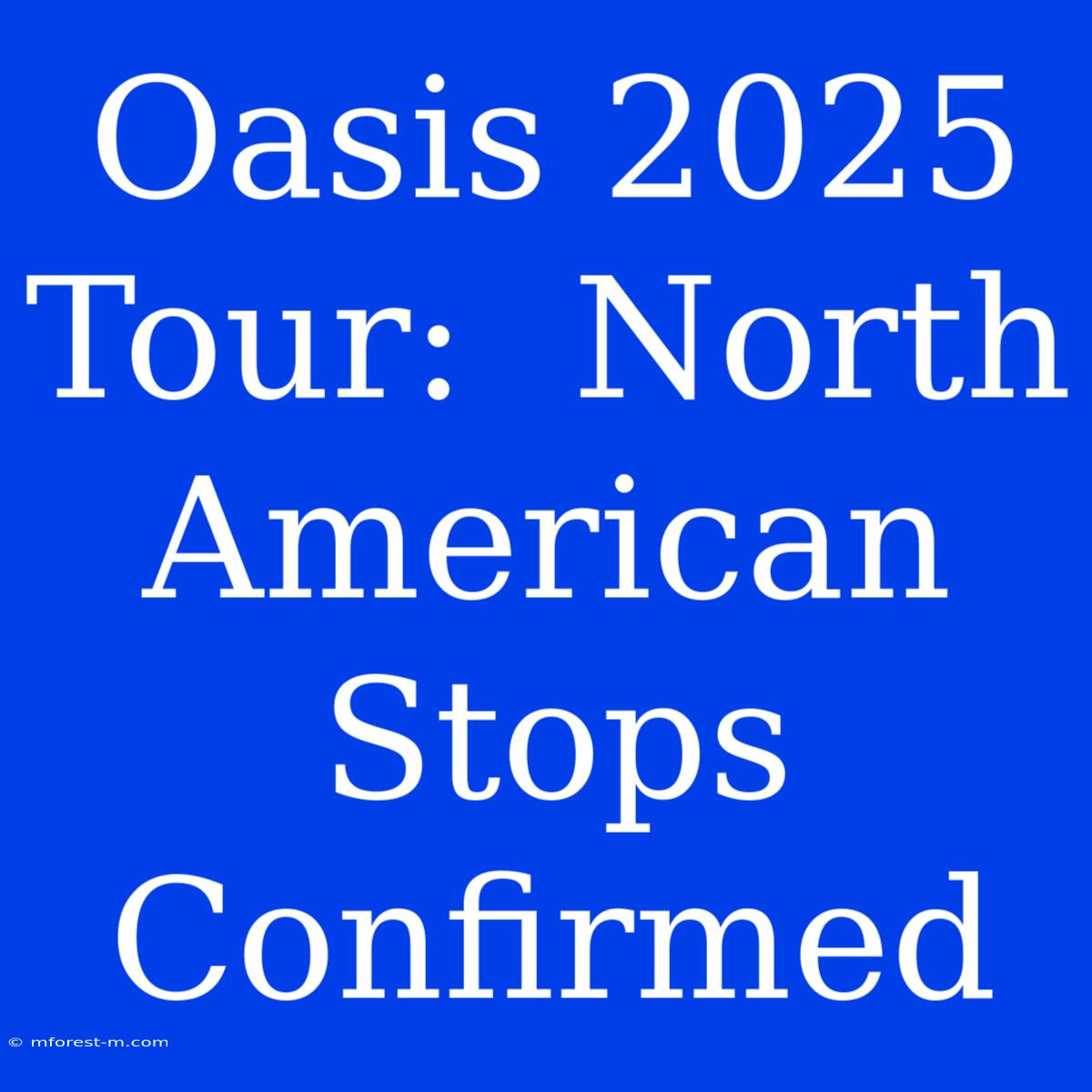 Oasis 2025 Tour:  North American Stops Confirmed