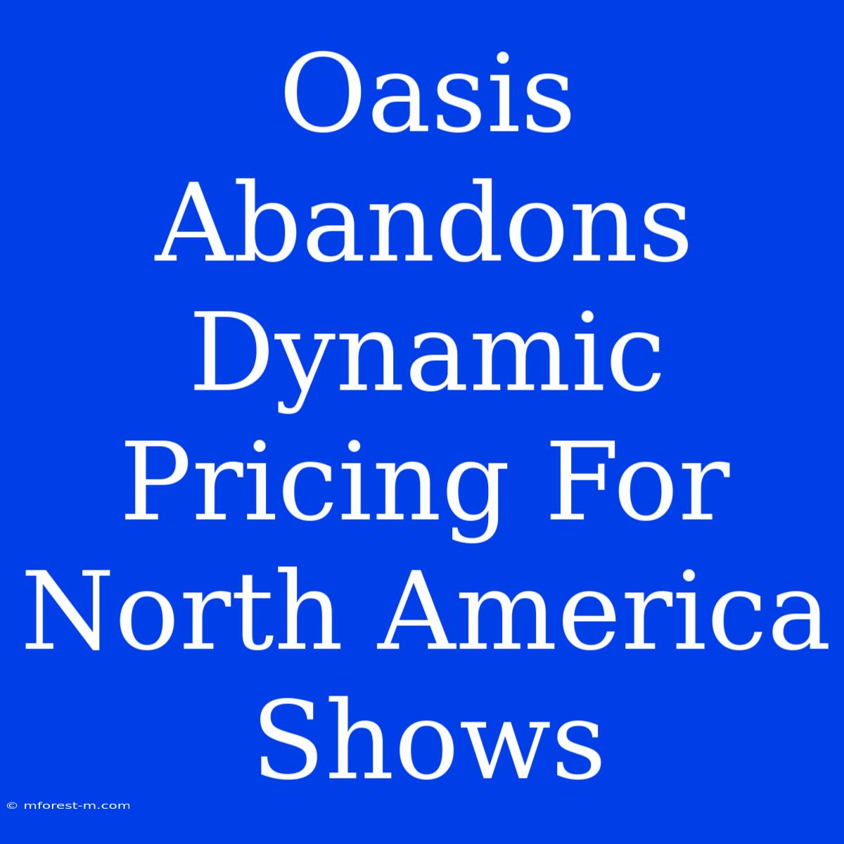 Oasis Abandons Dynamic Pricing For North America Shows