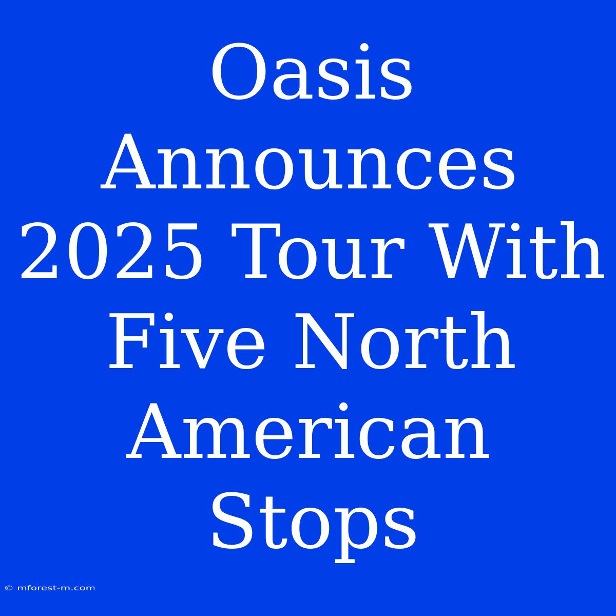 Oasis Announces 2025 Tour With Five North American Stops