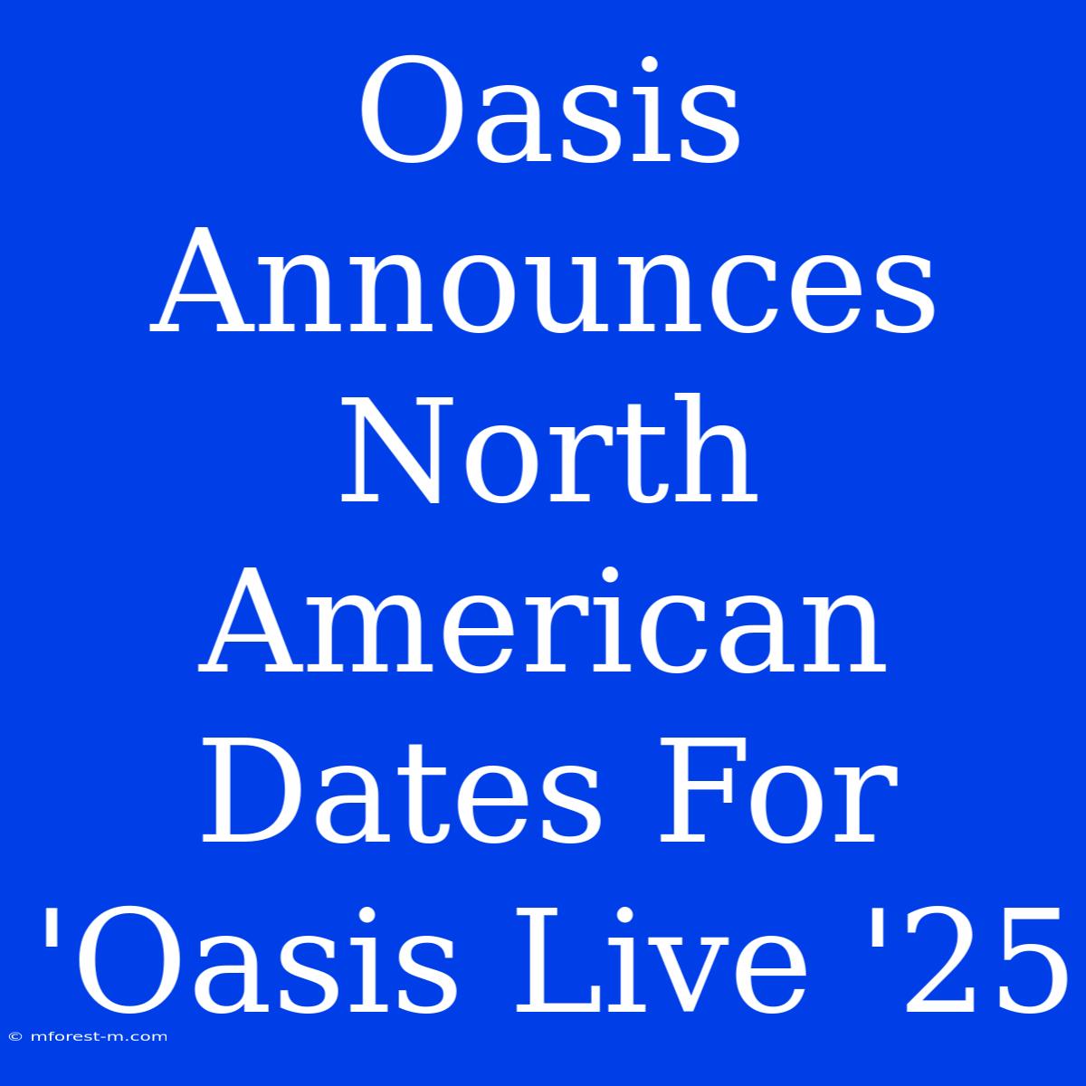 Oasis Announces North American Dates For 'Oasis Live '25