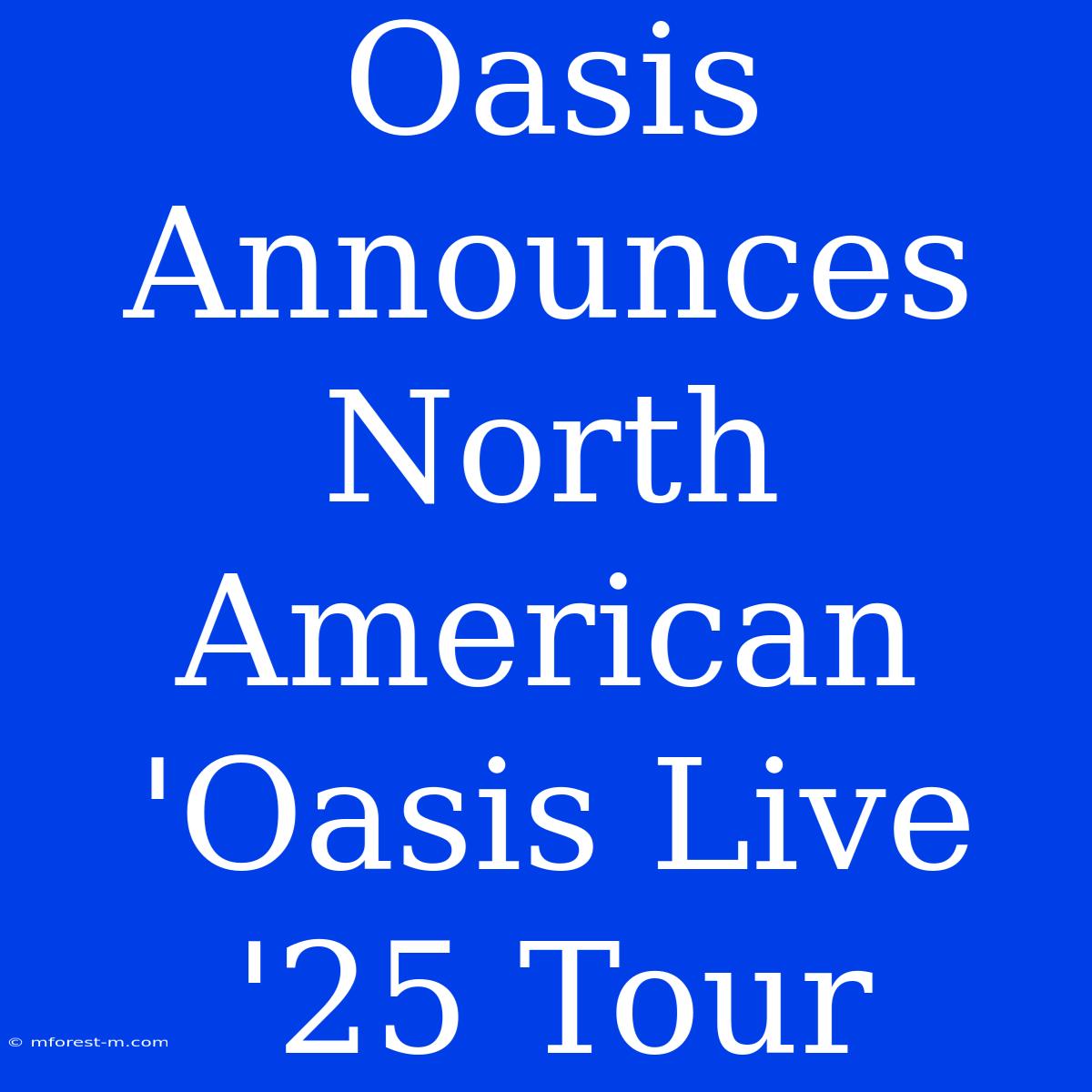 Oasis Announces North American 'Oasis Live '25 Tour