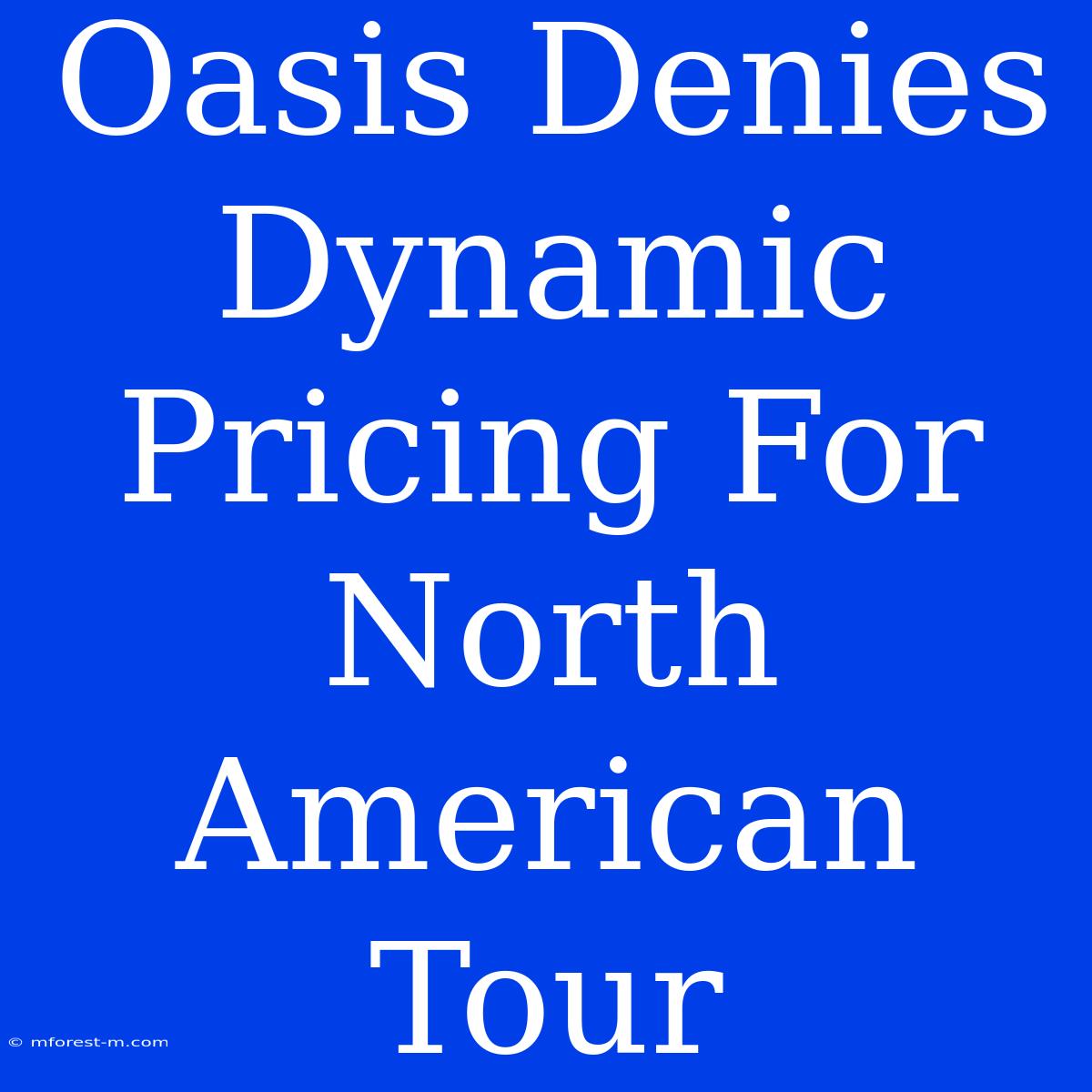 Oasis Denies Dynamic Pricing For North American Tour