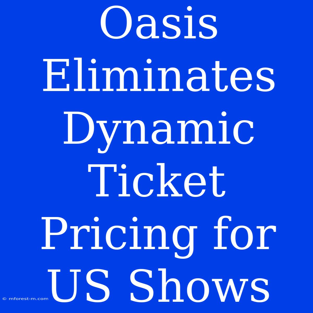 Oasis Eliminates Dynamic Ticket Pricing For US Shows