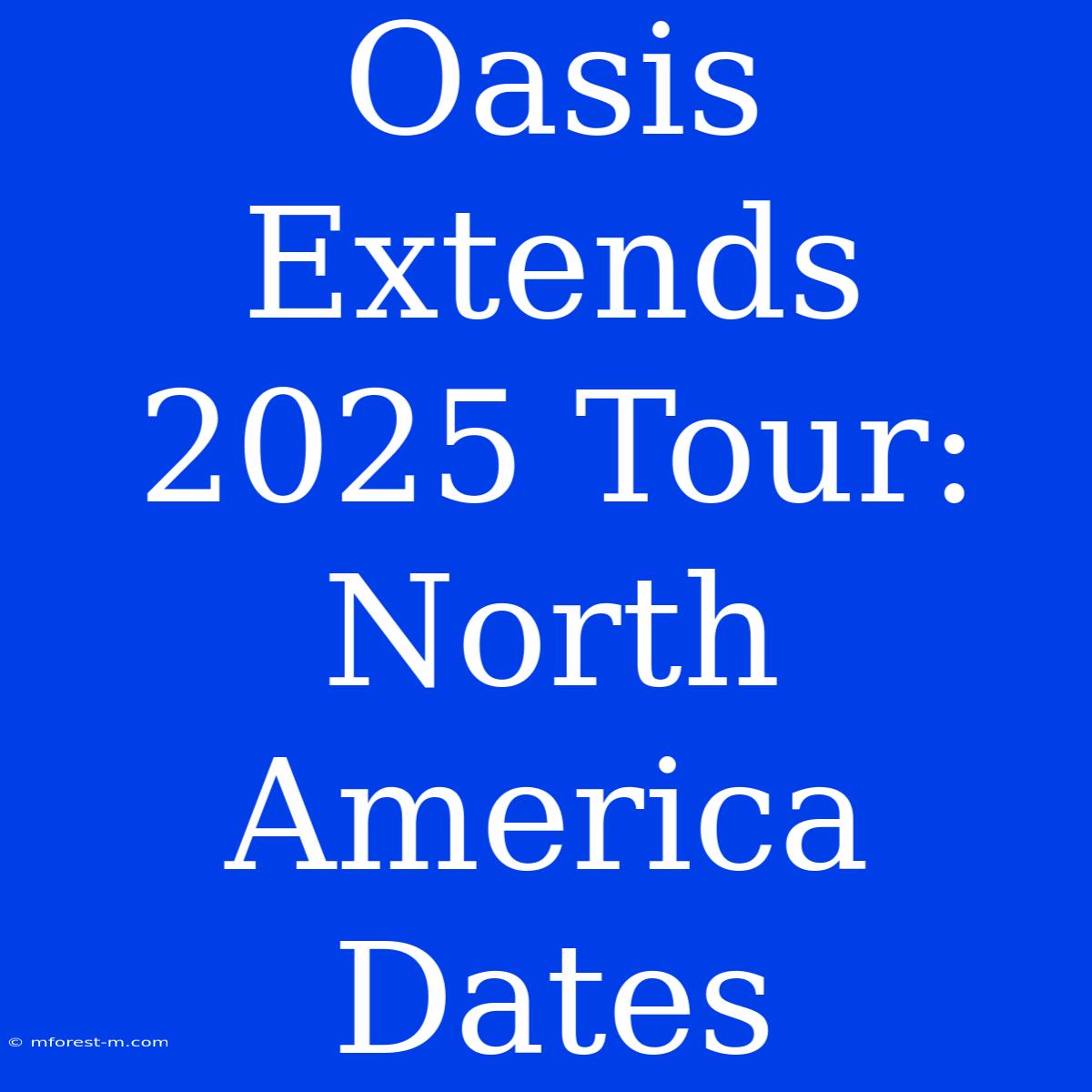 Oasis Extends 2025 Tour:  North America Dates