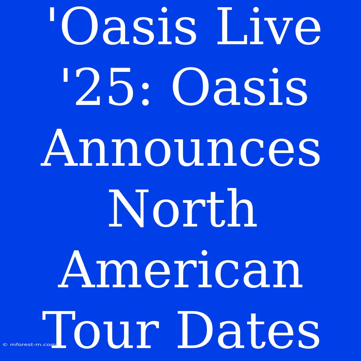 'Oasis Live '25: Oasis Announces North American Tour Dates