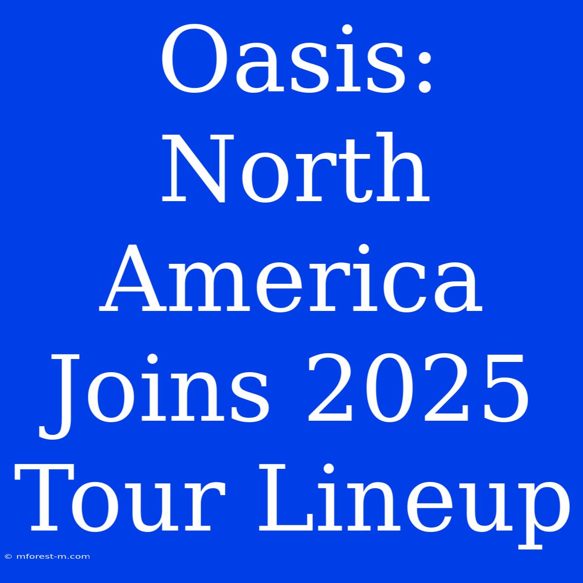 Oasis:  North America Joins 2025 Tour Lineup