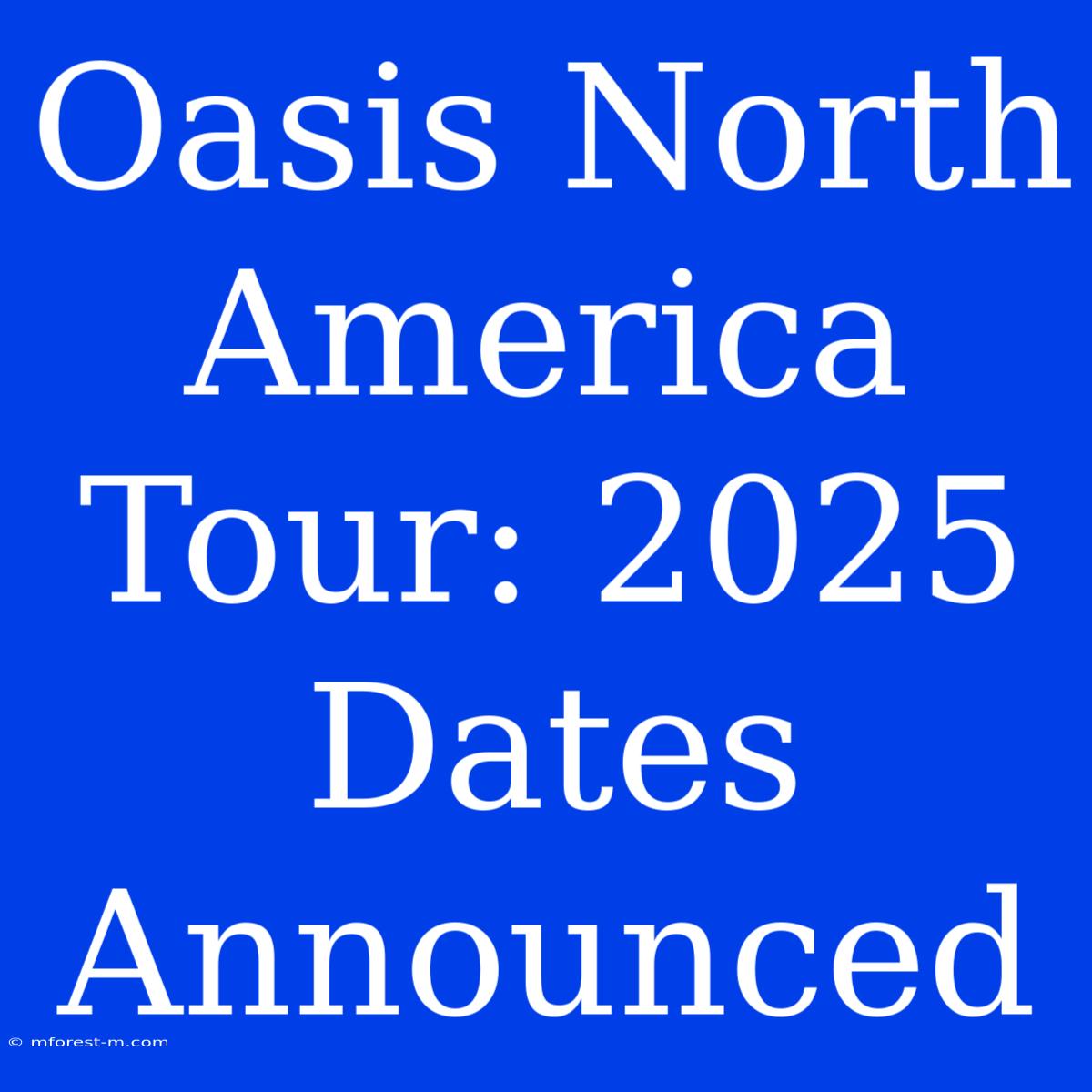 Oasis North America Tour: 2025 Dates Announced