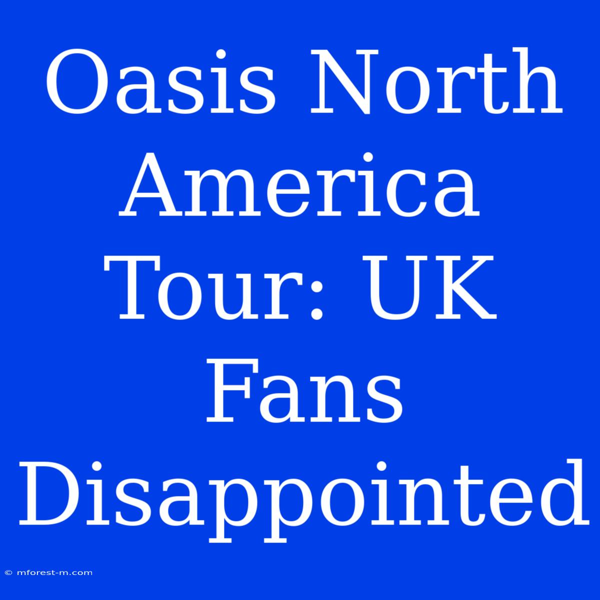 Oasis North America Tour: UK Fans Disappointed 