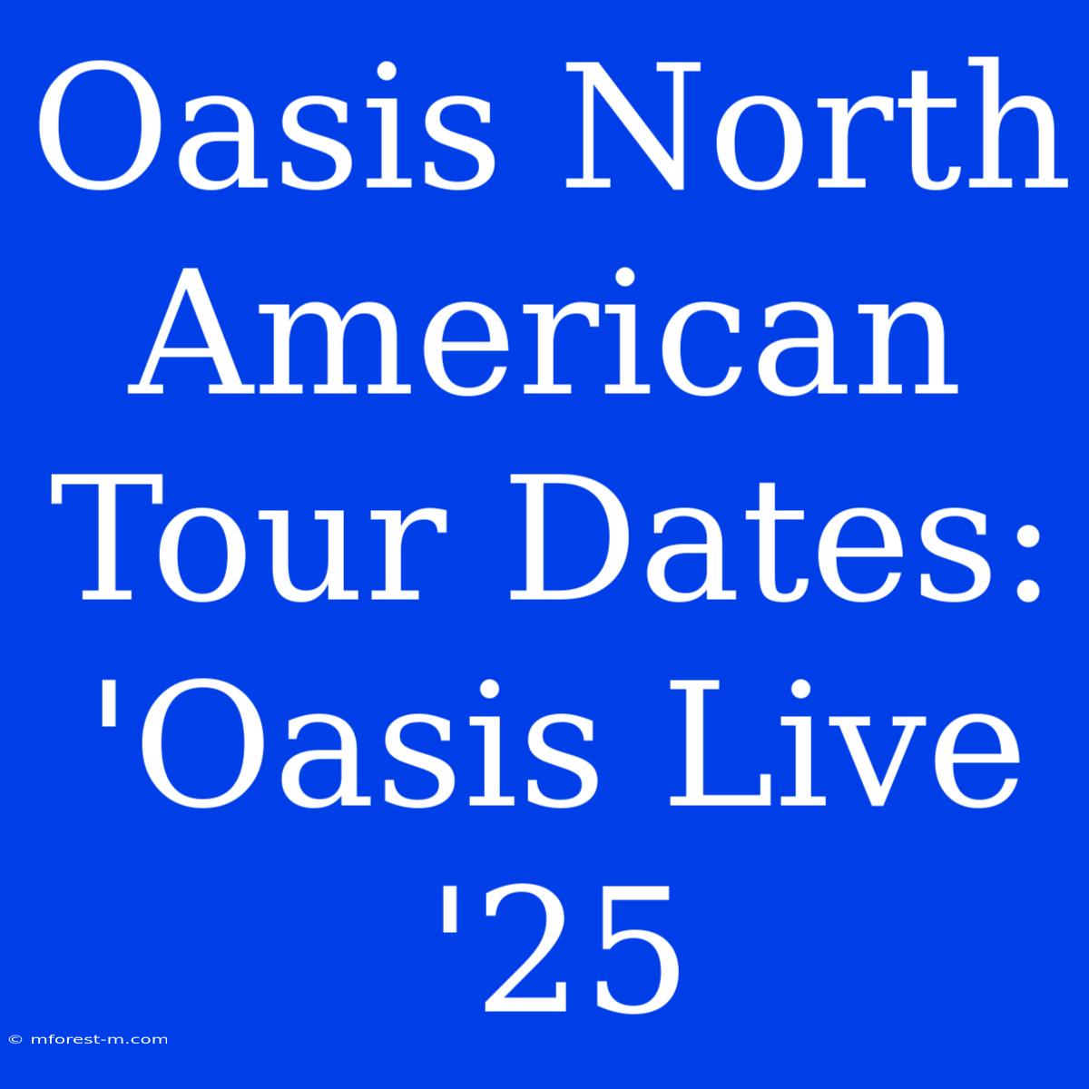 Oasis North American Tour Dates: 'Oasis Live '25