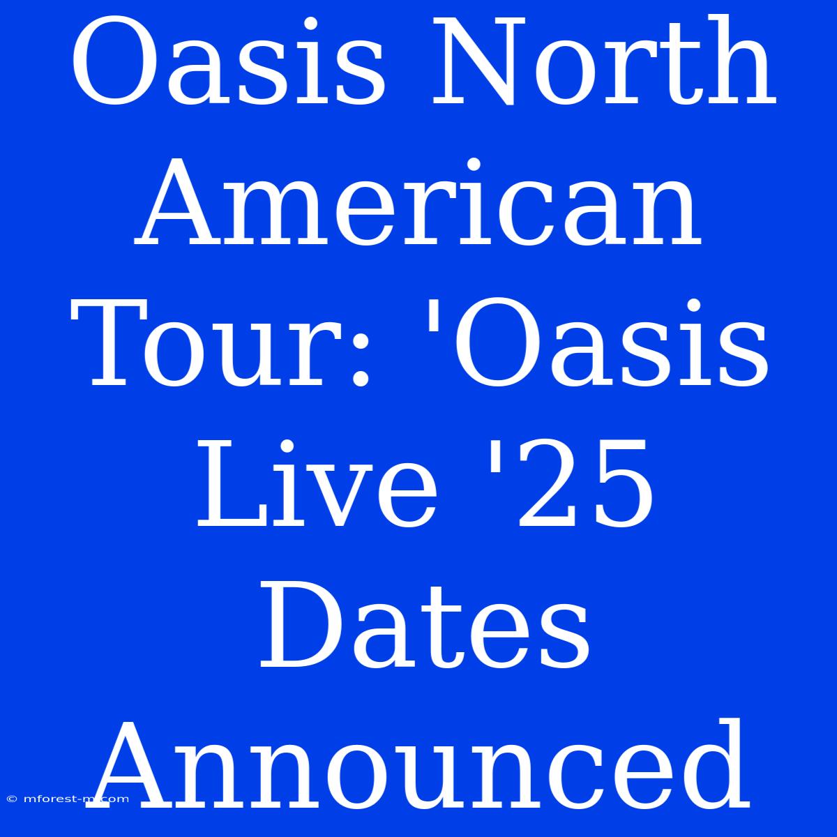 Oasis North American Tour: 'Oasis Live '25 Dates Announced