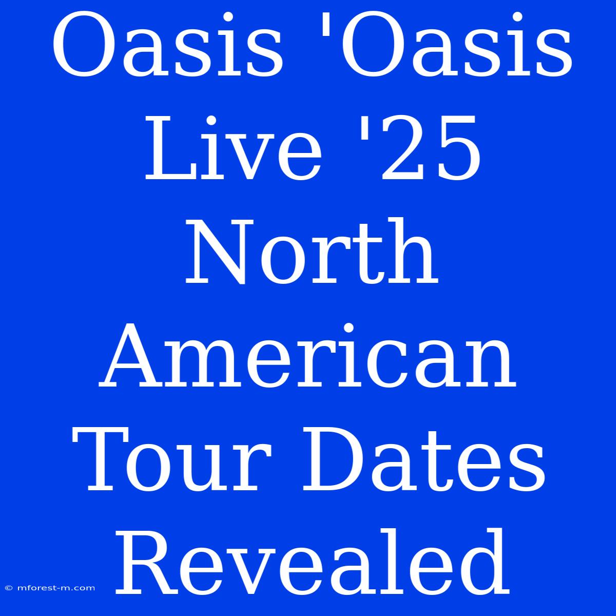 Oasis 'Oasis Live '25 North American Tour Dates Revealed