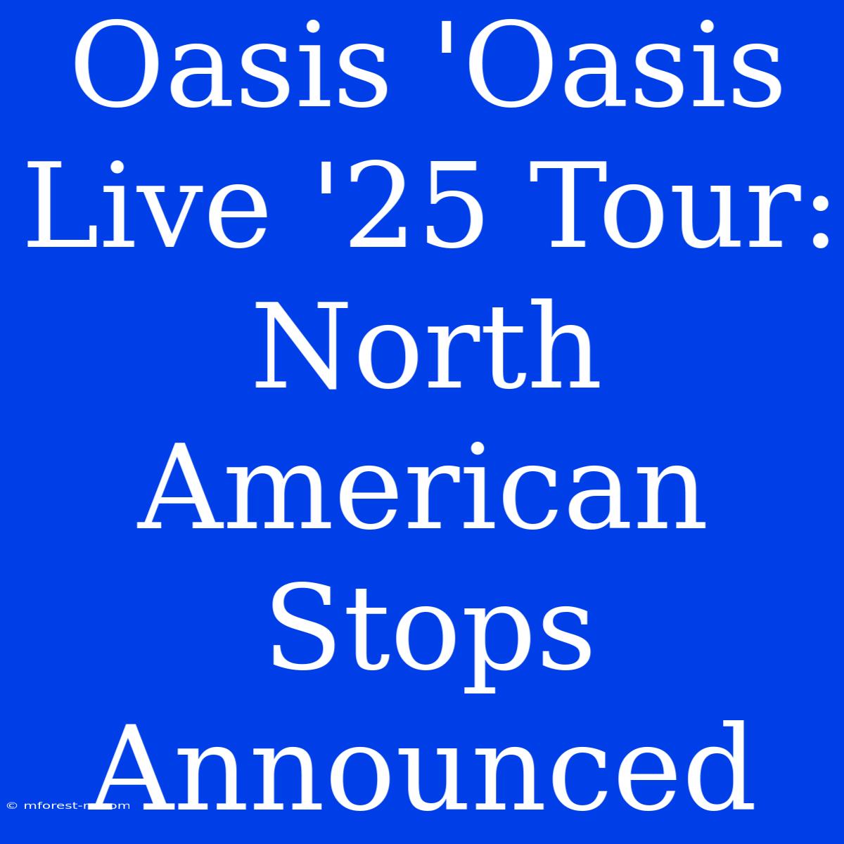 Oasis 'Oasis Live '25 Tour: North American Stops Announced