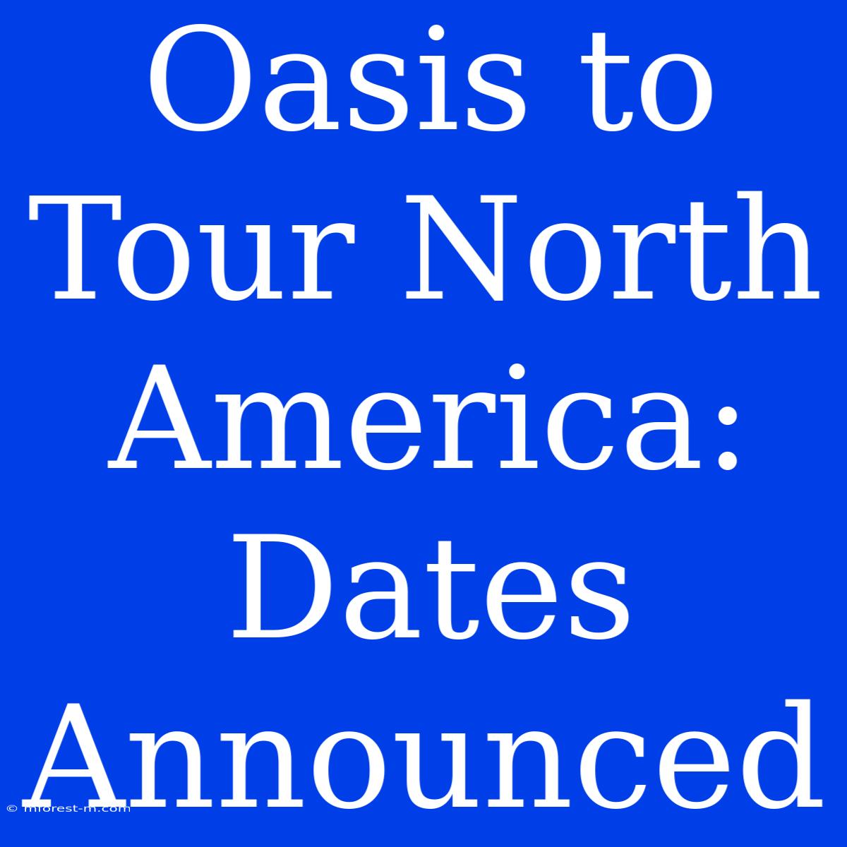 Oasis To Tour North America: Dates Announced