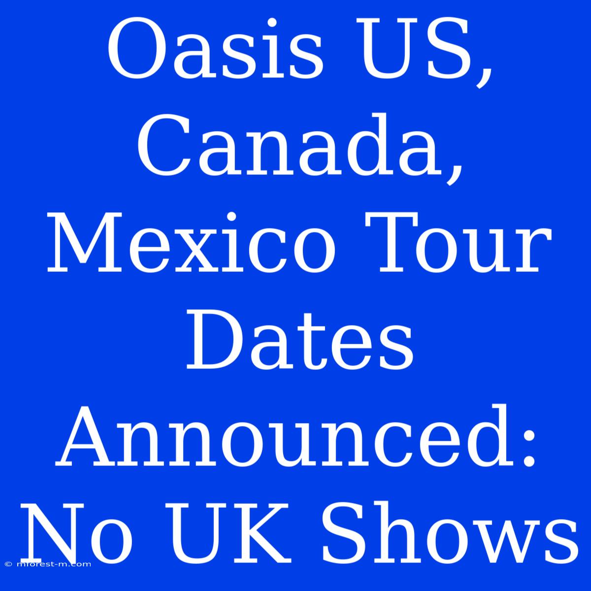 Oasis US, Canada, Mexico Tour Dates Announced: No UK Shows