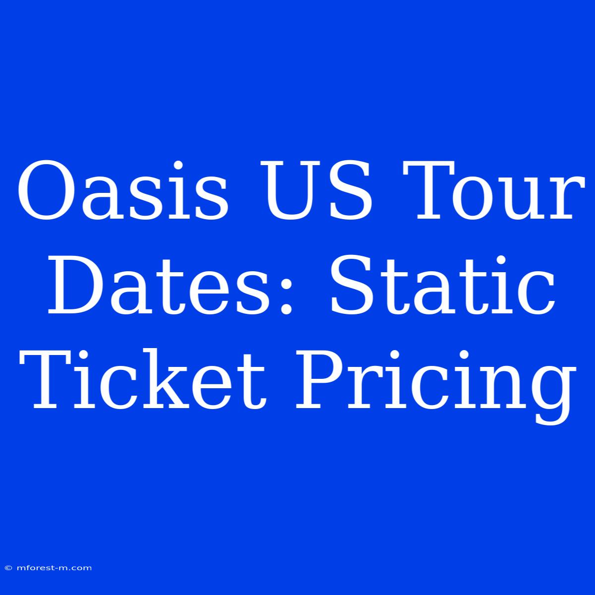 Oasis US Tour Dates: Static Ticket Pricing 