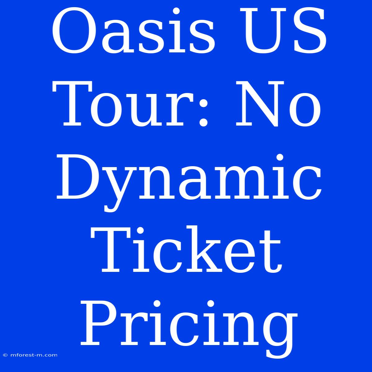 Oasis US Tour: No Dynamic Ticket Pricing