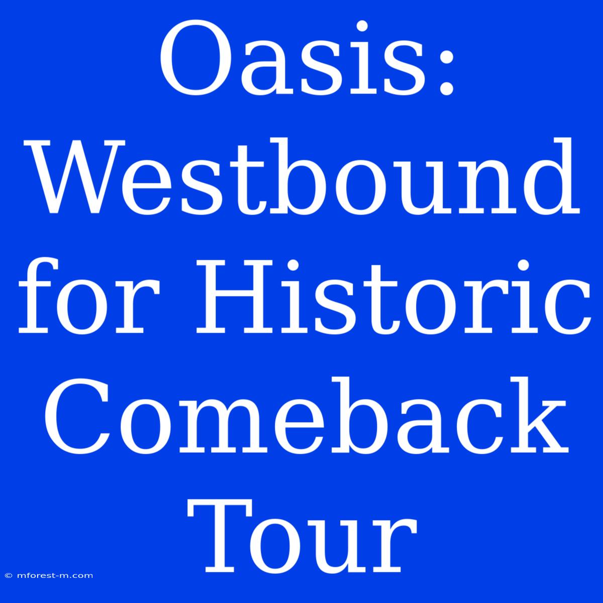 Oasis: Westbound For Historic Comeback Tour