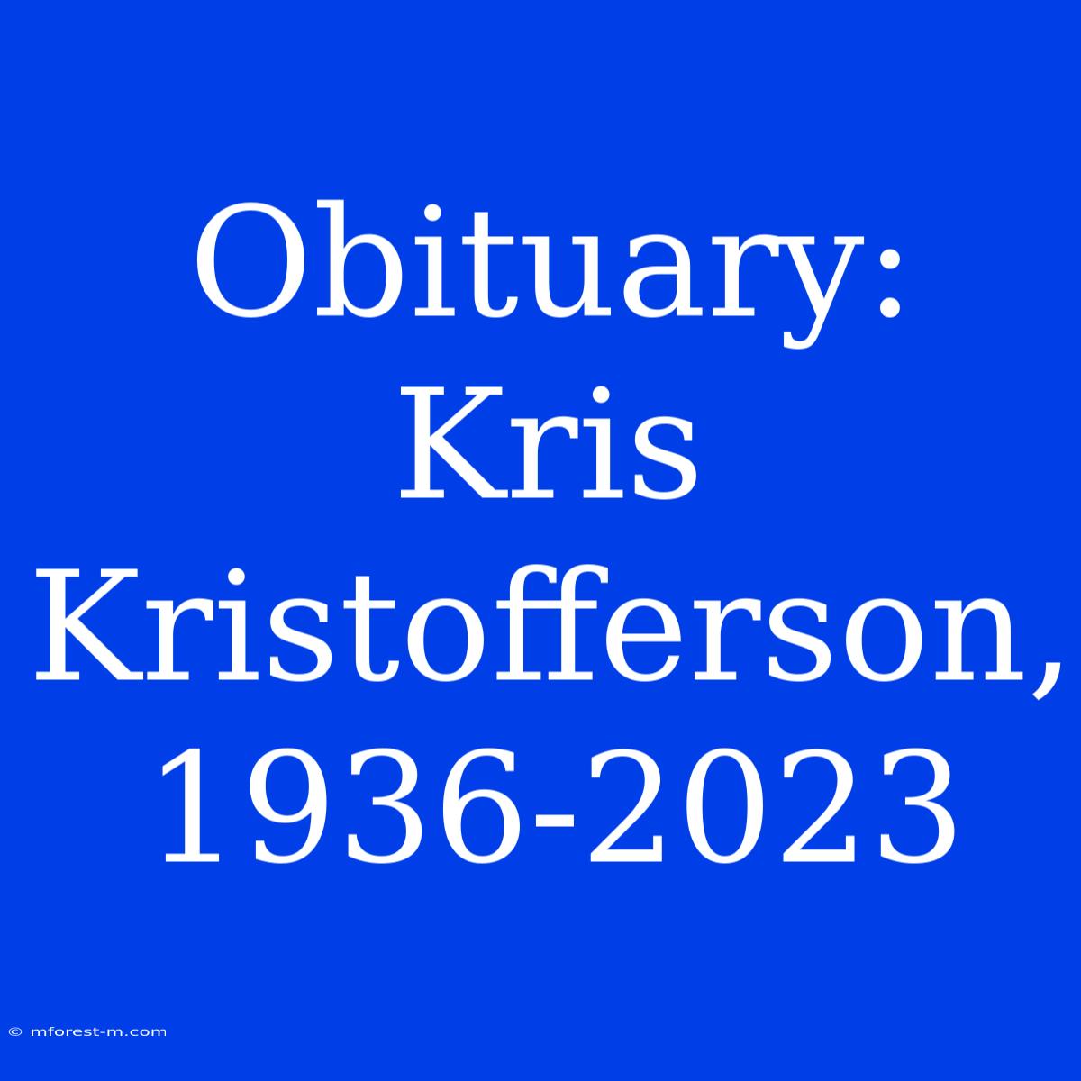 Obituary: Kris Kristofferson, 1936-2023