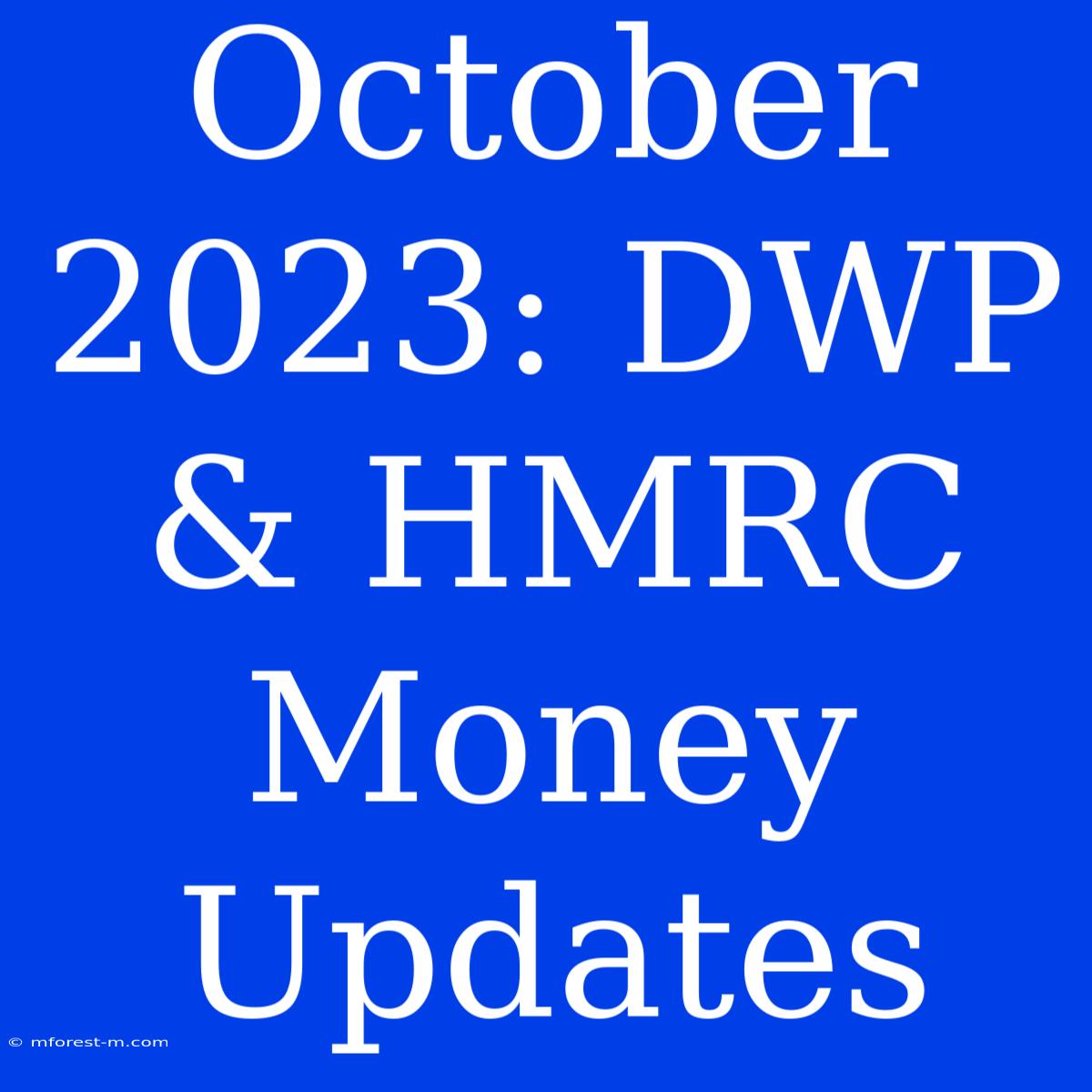 October 2023: DWP & HMRC Money Updates