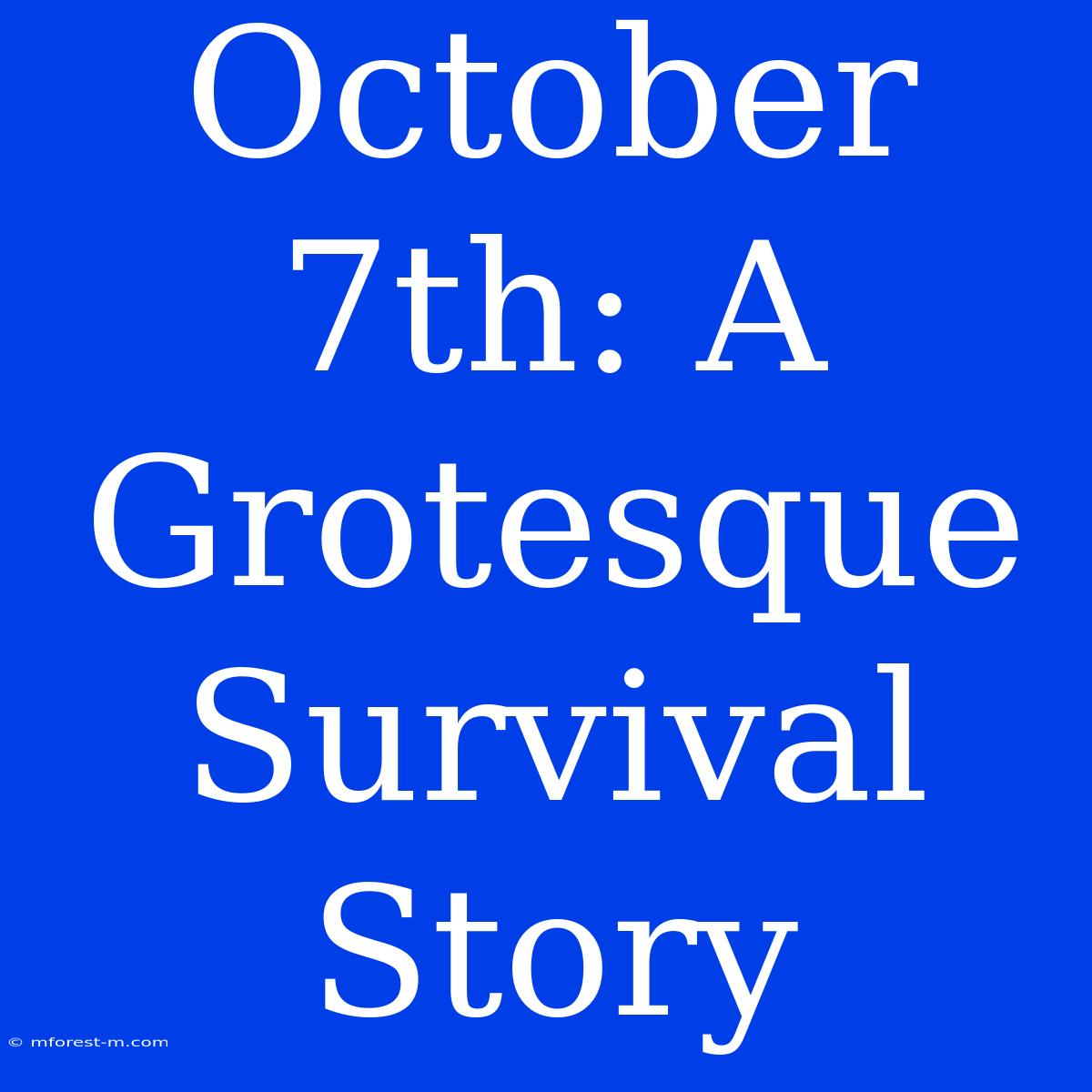 October 7th: A Grotesque Survival Story 