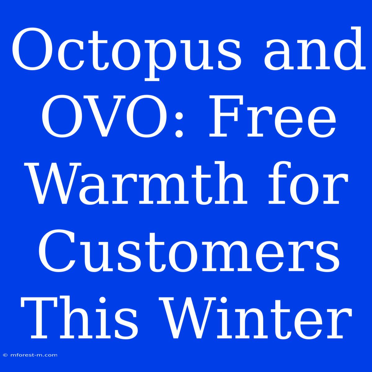 Octopus And OVO: Free Warmth For Customers This Winter