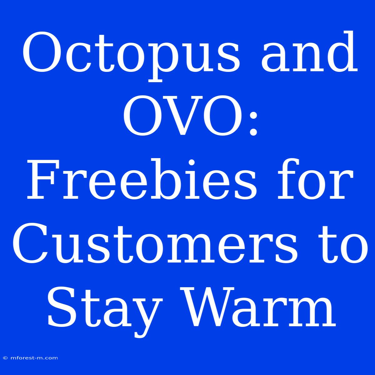 Octopus And OVO: Freebies For Customers To Stay Warm