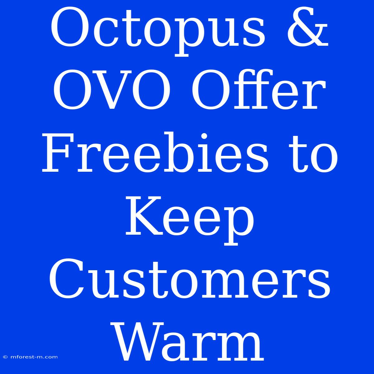 Octopus & OVO Offer Freebies To Keep Customers Warm