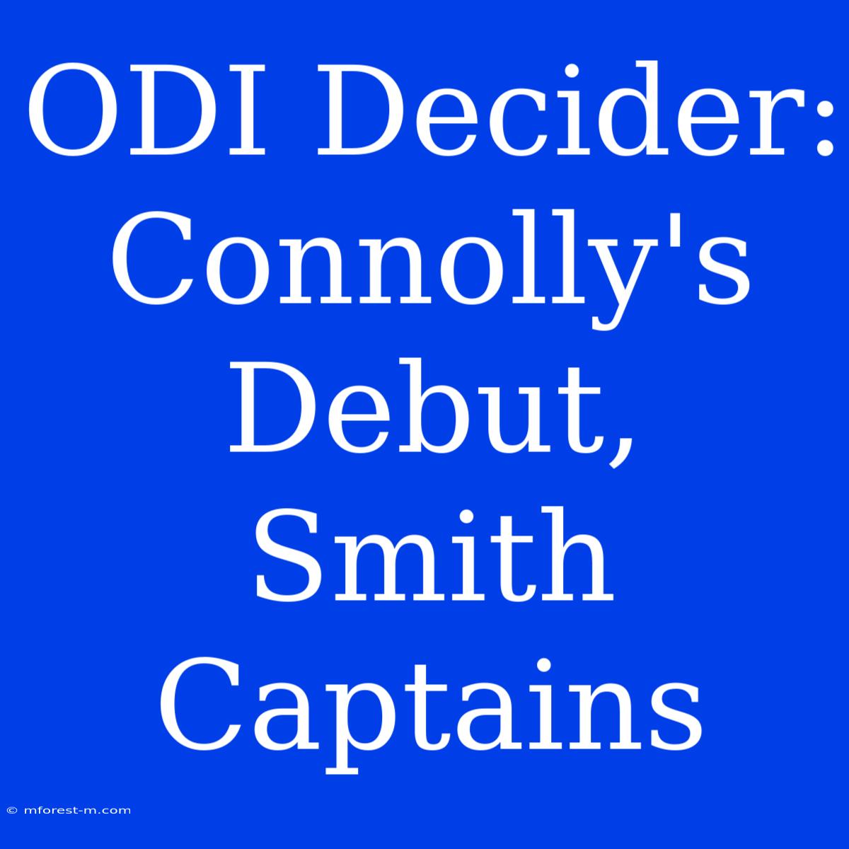 ODI Decider: Connolly's Debut, Smith Captains