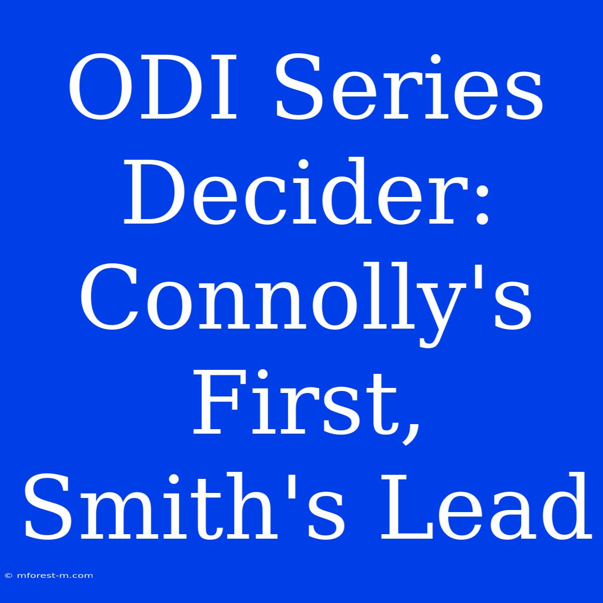 ODI Series Decider: Connolly's First, Smith's Lead