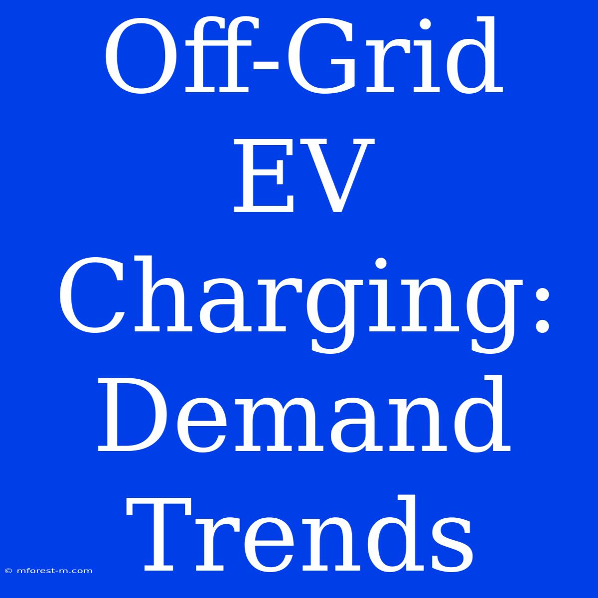 Off-Grid EV Charging: Demand Trends