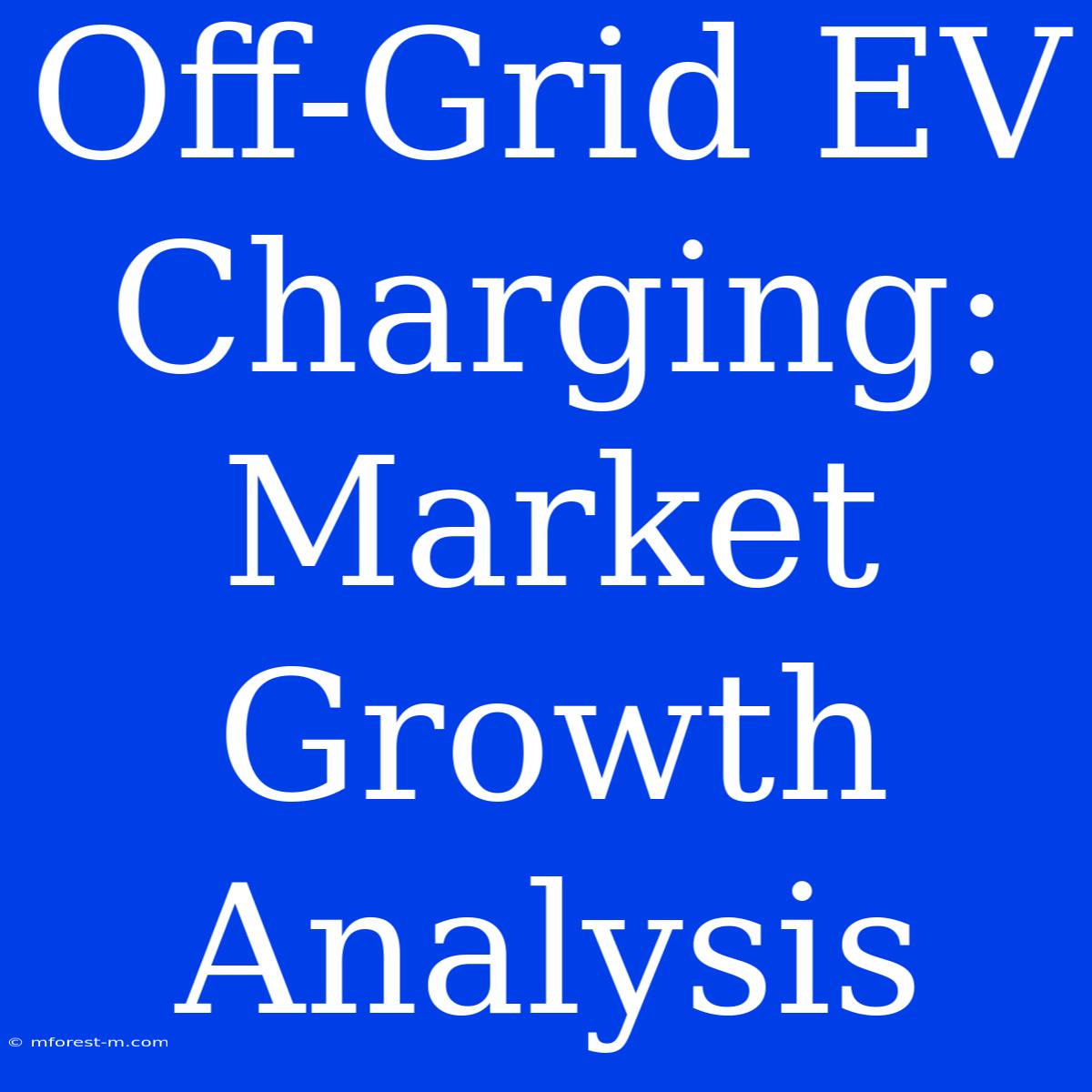 Off-Grid EV Charging: Market Growth Analysis