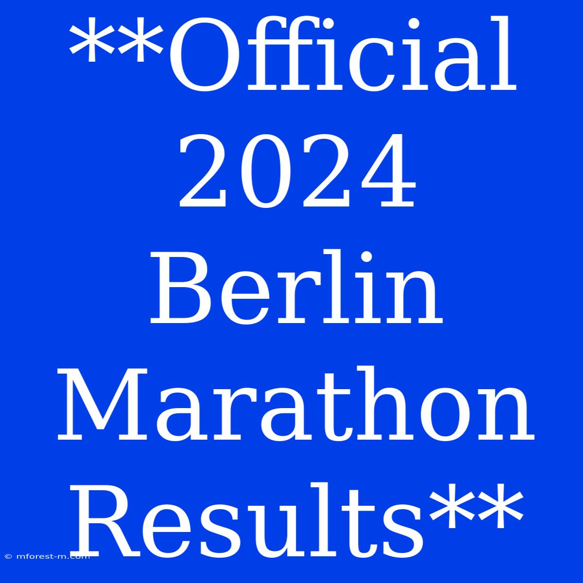 **Official 2024 Berlin Marathon Results**