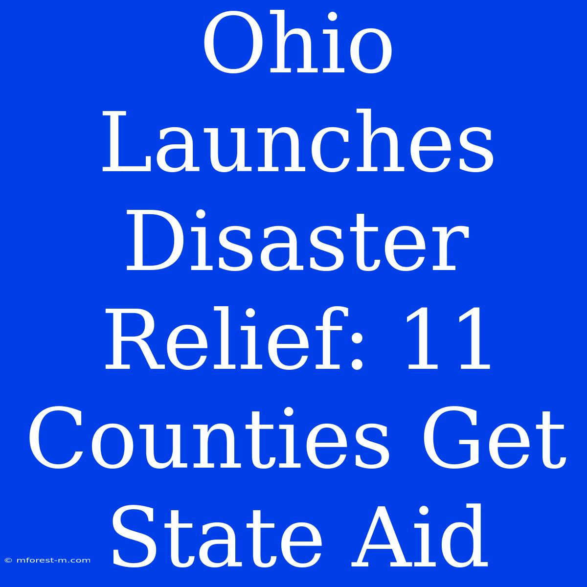 Ohio Launches Disaster Relief: 11 Counties Get State Aid