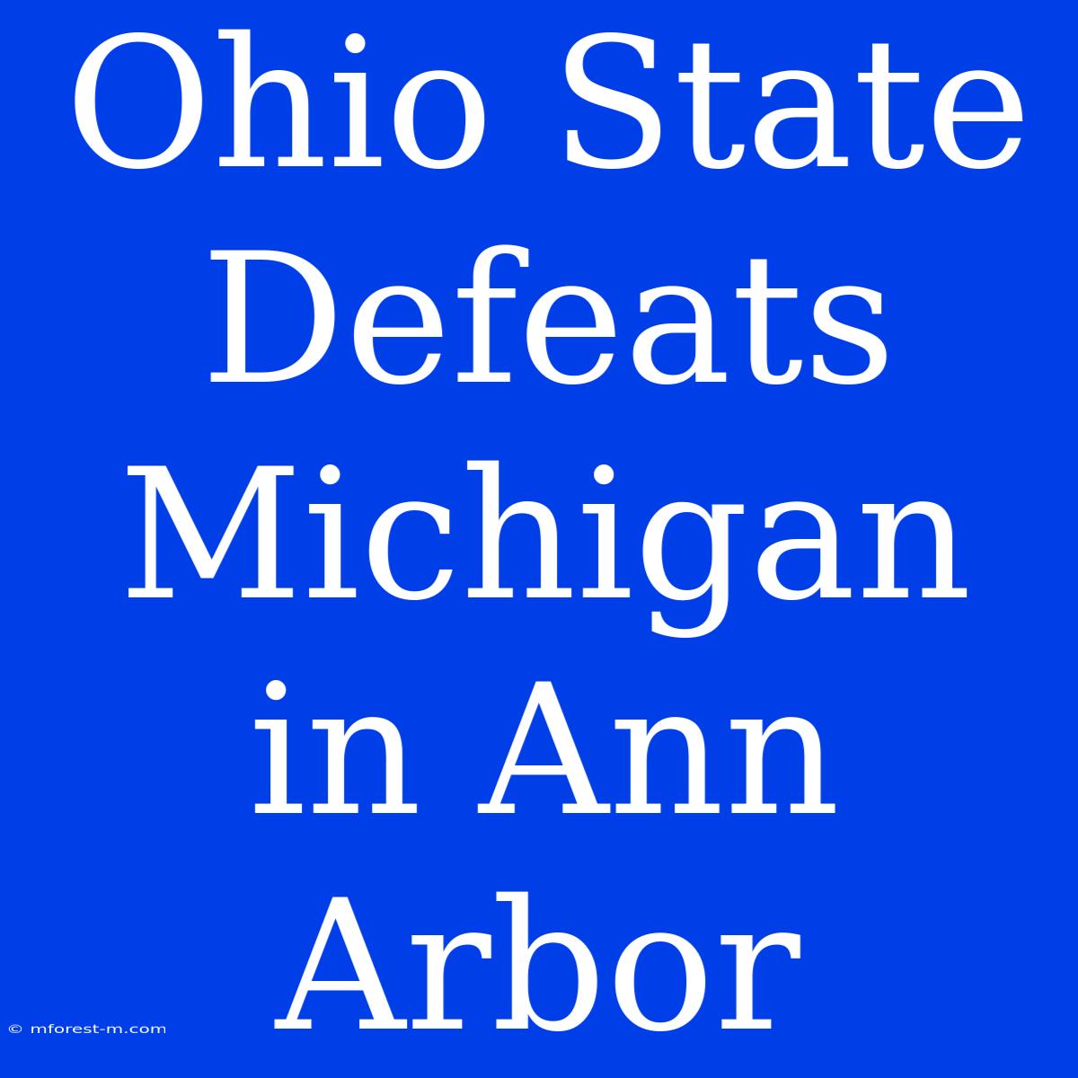 Ohio State Defeats Michigan In Ann Arbor