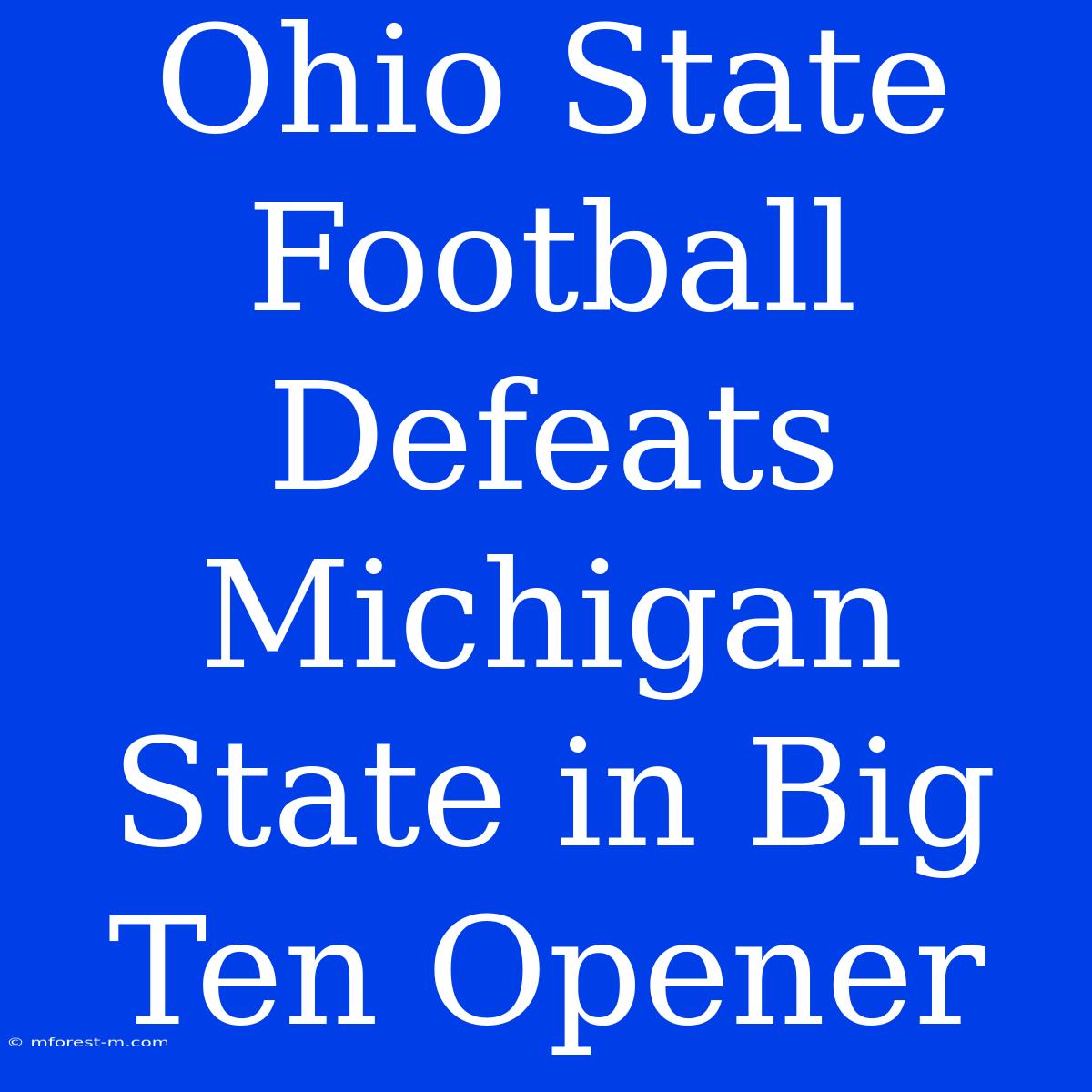 Ohio State Football Defeats Michigan State In Big Ten Opener