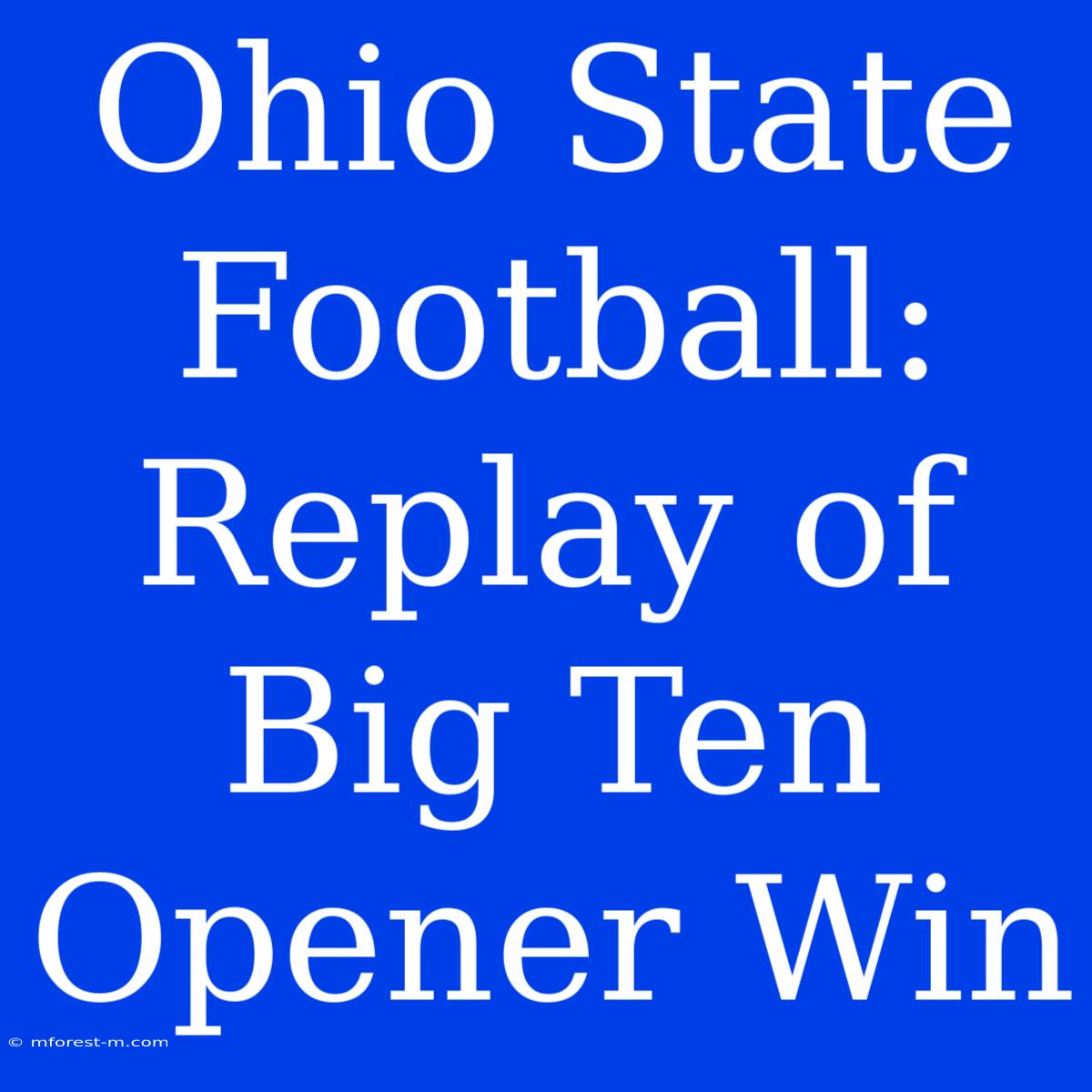 Ohio State Football: Replay Of Big Ten Opener Win 