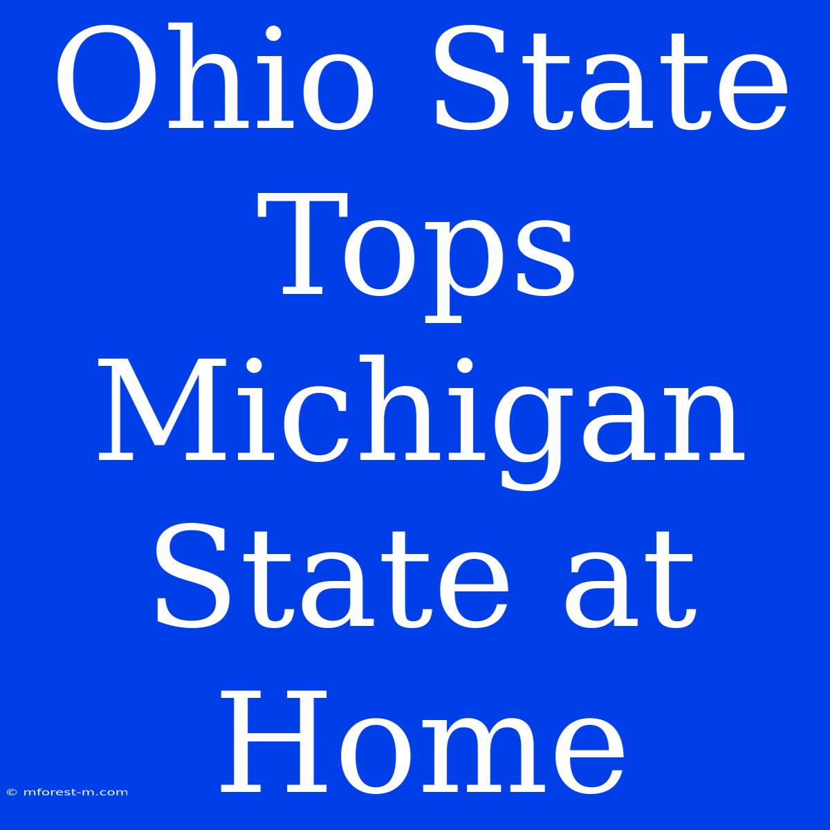 Ohio State Tops Michigan State At Home