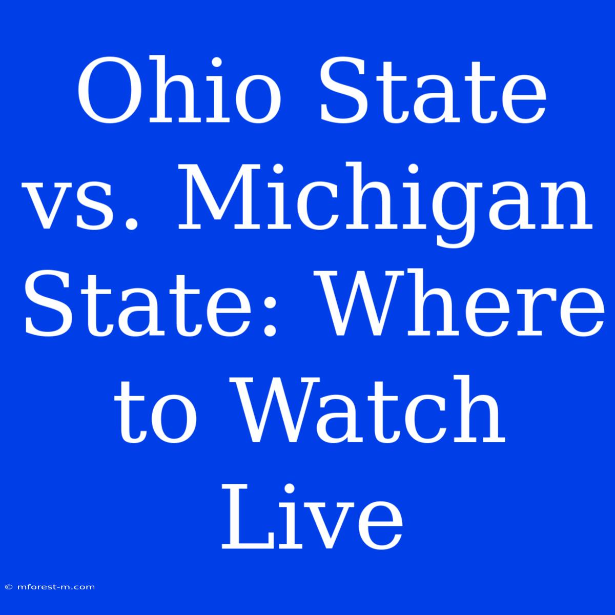 Ohio State Vs. Michigan State: Where To Watch Live