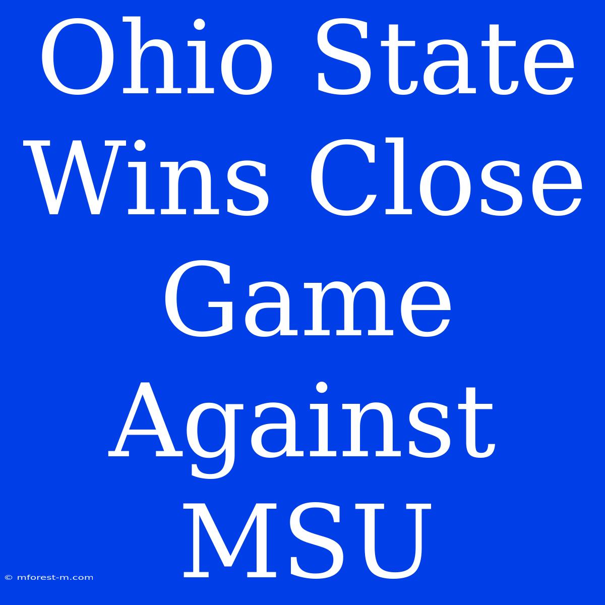 Ohio State Wins Close Game Against MSU