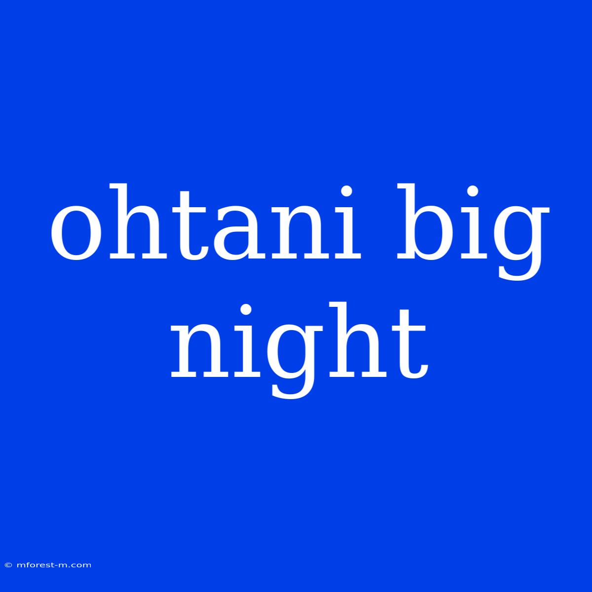 Ohtani Big Night