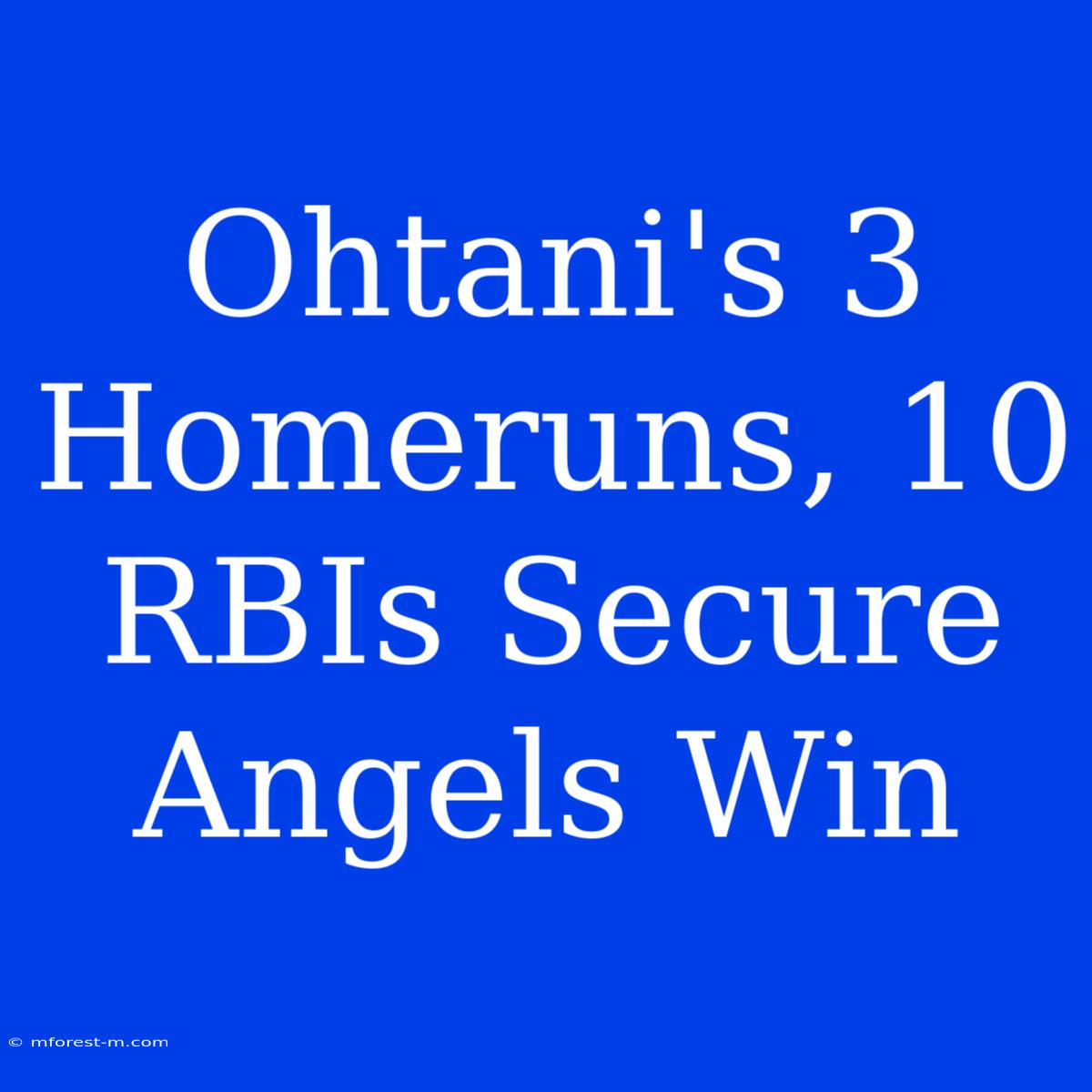 Ohtani's 3 Homeruns, 10 RBIs Secure Angels Win