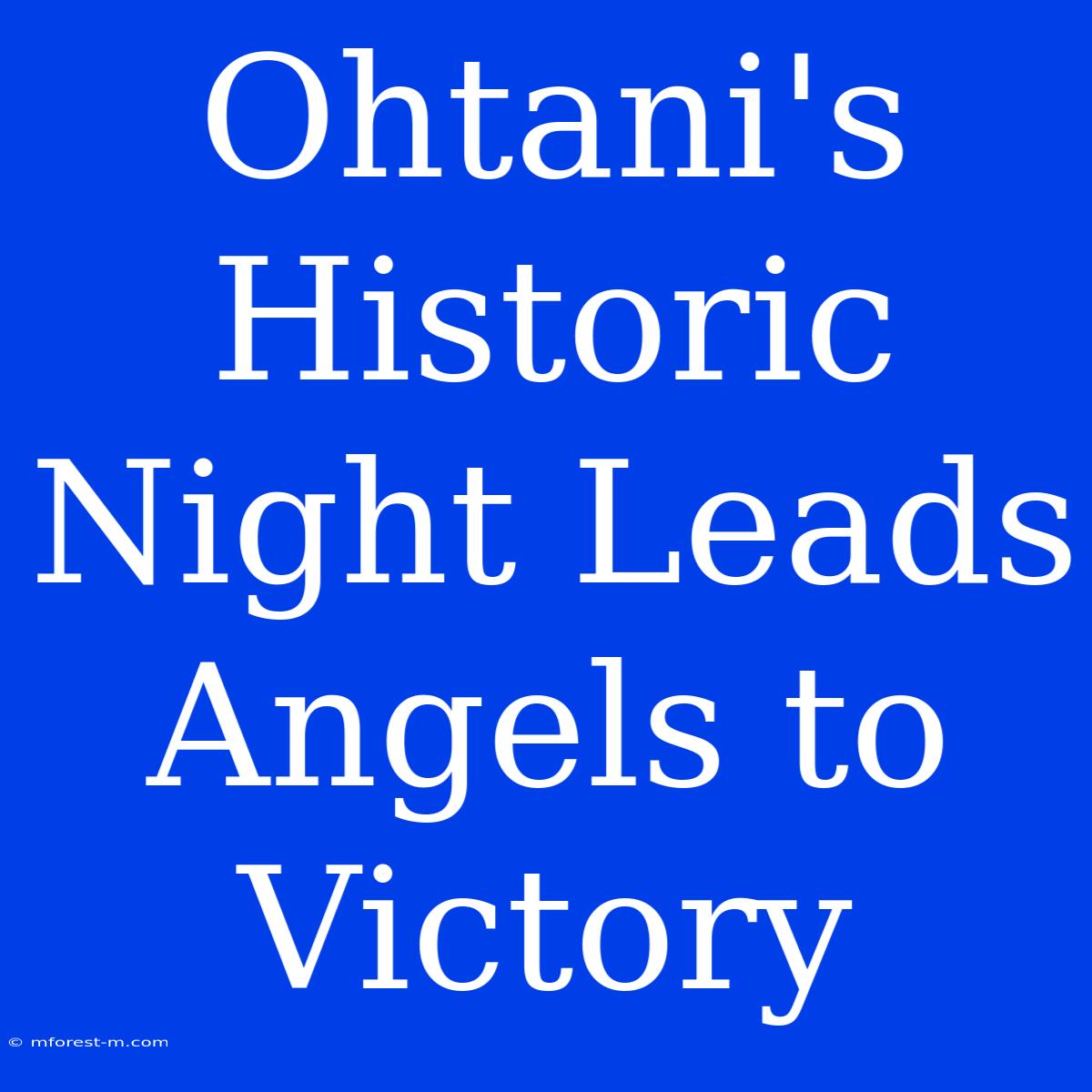 Ohtani's Historic Night Leads Angels To Victory