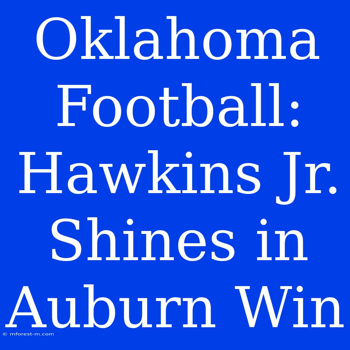 Oklahoma Football: Hawkins Jr.  Shines In Auburn Win 