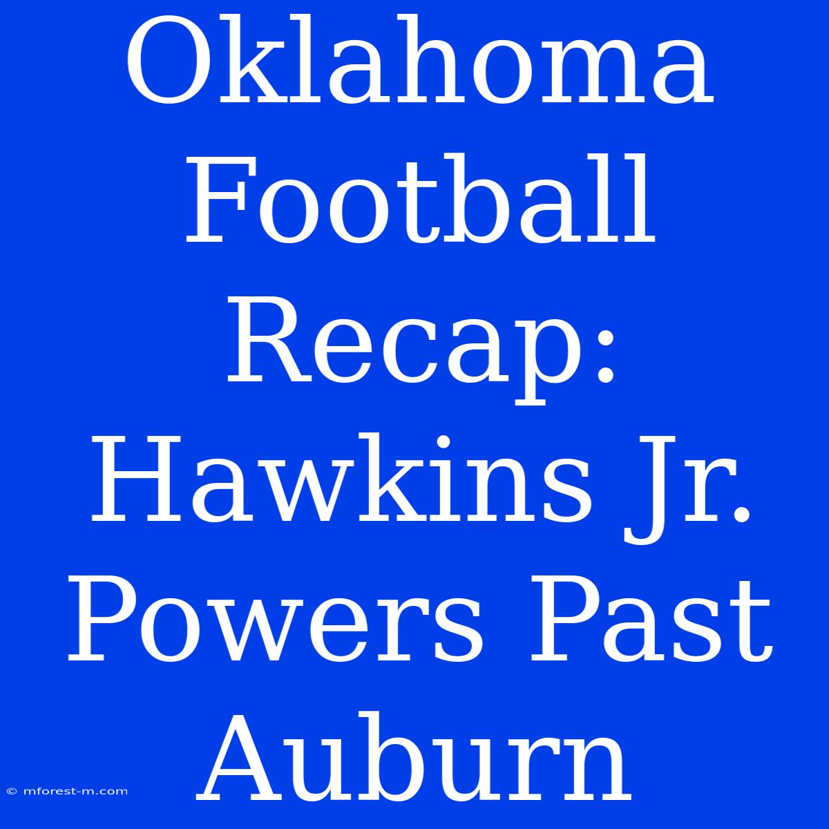 Oklahoma Football Recap: Hawkins Jr.  Powers Past Auburn