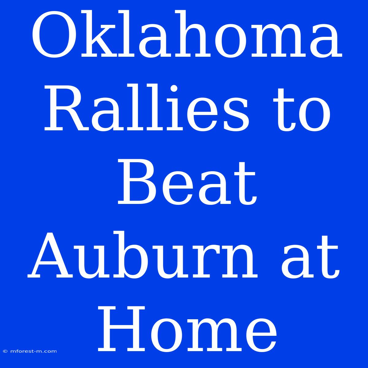 Oklahoma Rallies To Beat Auburn At Home